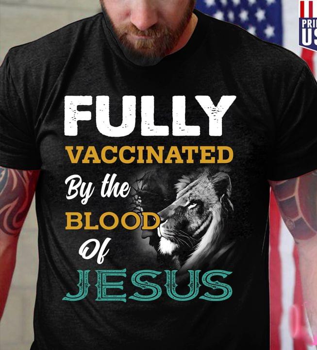 Fully Vaccinated By The Blood Of Jesus Leo Animals Shirt Fully Vaccinated By The Blood Of Jesus Leo Animals Shirt