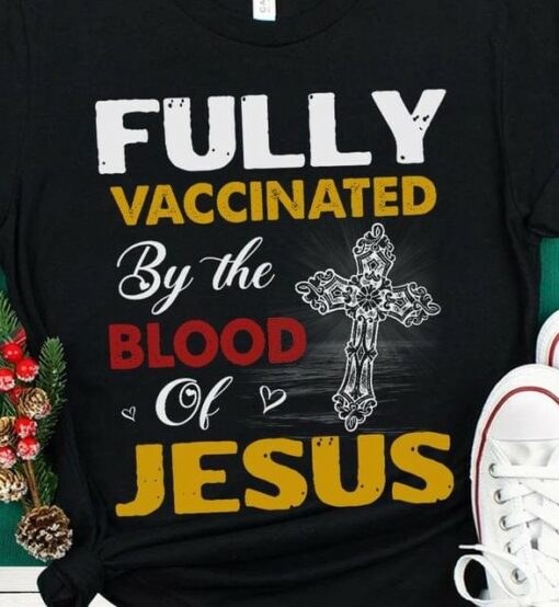 Fully Vaccinated By The Blood Of Jesus The Holy Cross Shirt