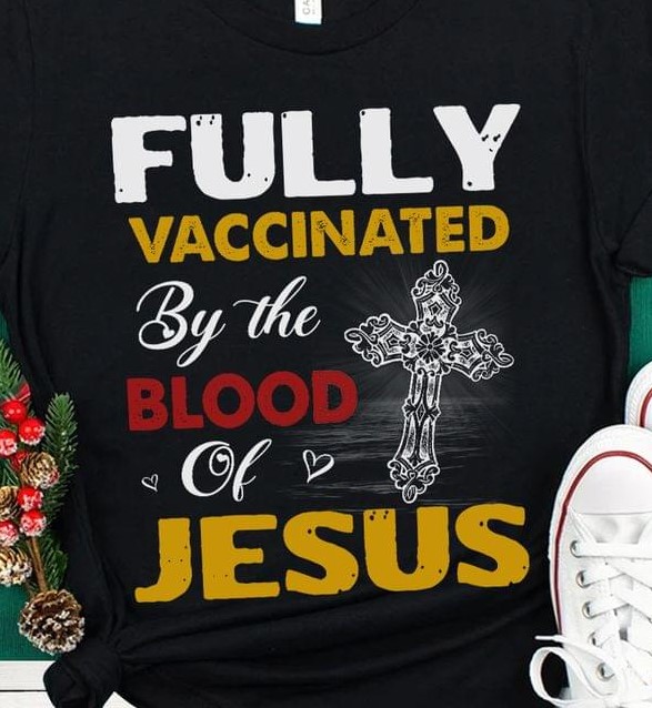 Fully Vaccinated By The Blood Of Jesus The Holy Cross Shirt Fully Vaccinated By The Blood Of Jesus The Holy Cross Shirt