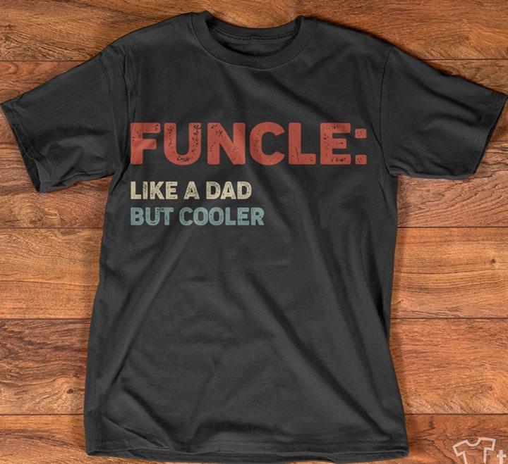 Funcle Like A Dad But Cooler Shirt Funcle Like A Dad But Cooler Shirt