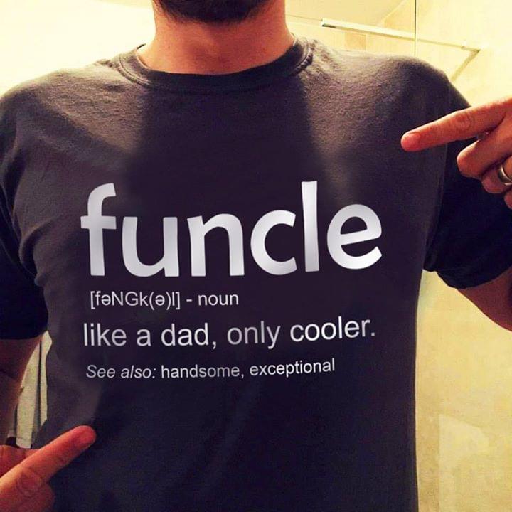 Funcle Like A Dad Only Cooler See Also Handsome Exceptional Shirt Funcle Like A Dad Only Cooler See Also Handsome Exceptional Shirt