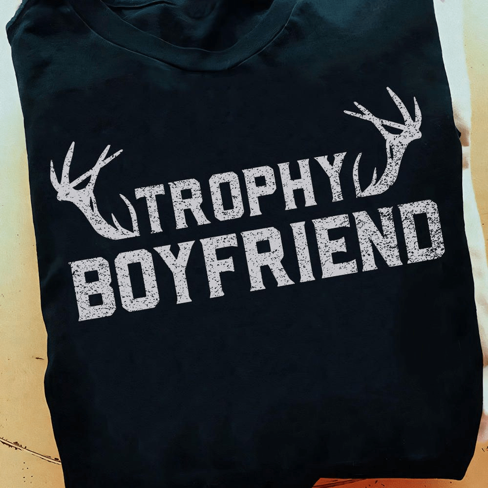 Funny Deer Hunting Shirt – Trophy Boyfriend Antlers T-Shirt for Men Funny Deer Hunting Shirt – Trophy Boyfriend Antlers T-Shirt for Men