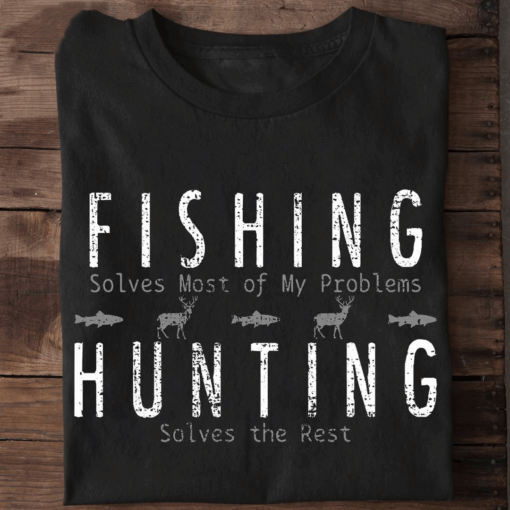 Funny Fishing and Hunting Shirt for Outdoorsmen, Solves Life Problems Tee