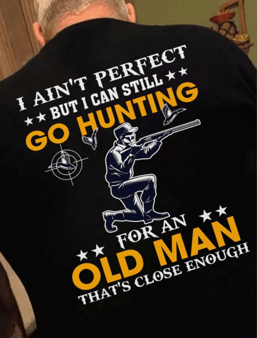 Funny Hunting T-Shirt for Old Men – Not Perfect But Still Hunt