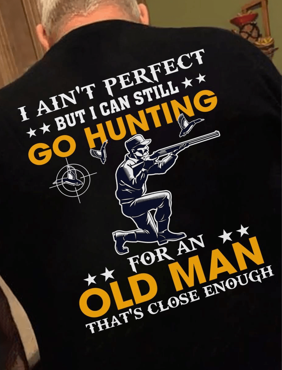 Funny Hunting T-Shirt for Old Men – Not Perfect But Still Hunt Funny Hunting T-Shirt for Old Men – Not Perfect But Still Hunt