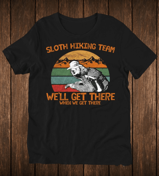 Funny Vintage Sloth Hiking Team, We’ll get there when we get there T-Shirt