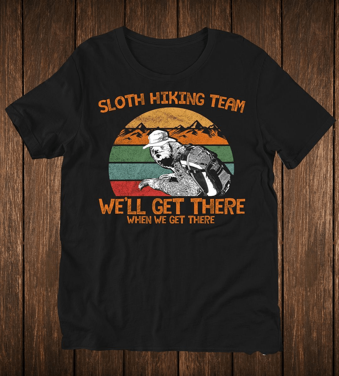 Funny Vintage Sloth Hiking Team, We'll get there when we get there T-Shirt Funny Vintage Sloth Hiking Team, We'll get there when we get there T-Shirt