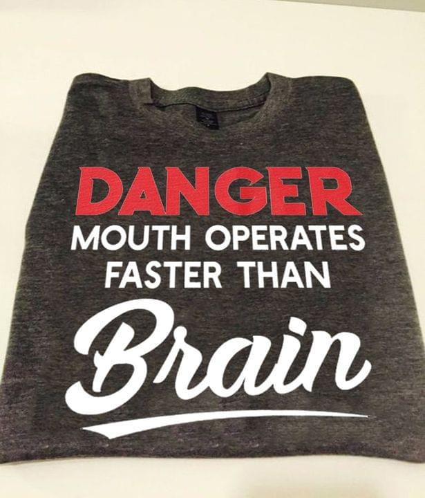 Funny Warning Danger Mouth Operates Faster Than Brain Shirt Funny Warning Danger Mouth Operates Faster Than Brain Shirt