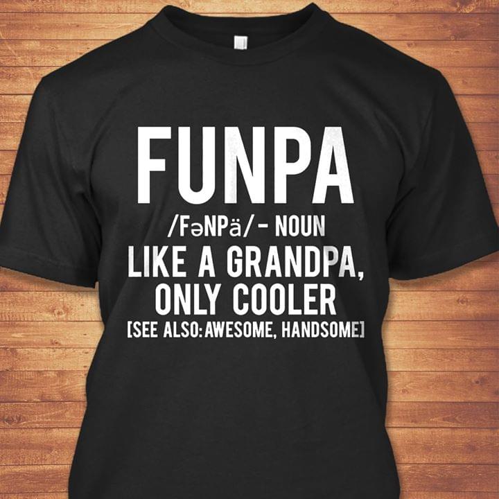 Funpa Like A Grandpa Only Cooler See Also Awesome Handsome Shirt Funpa Like A Grandpa Only Cooler See Also Awesome Handsome Shirt