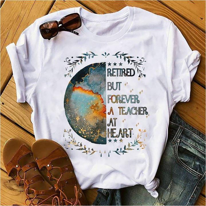 Galaxy Stars Color Planet Retired But Forever A Teacher At Heart Shirt Galaxy Stars Color Planet Retired But Forever A Teacher At Heart Shirt