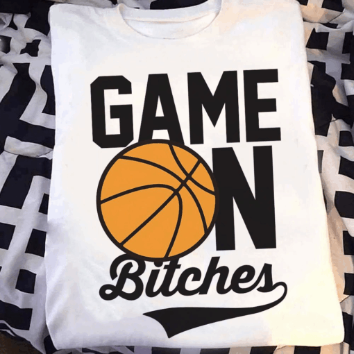 Game On Bitches Basketball T-Shirt