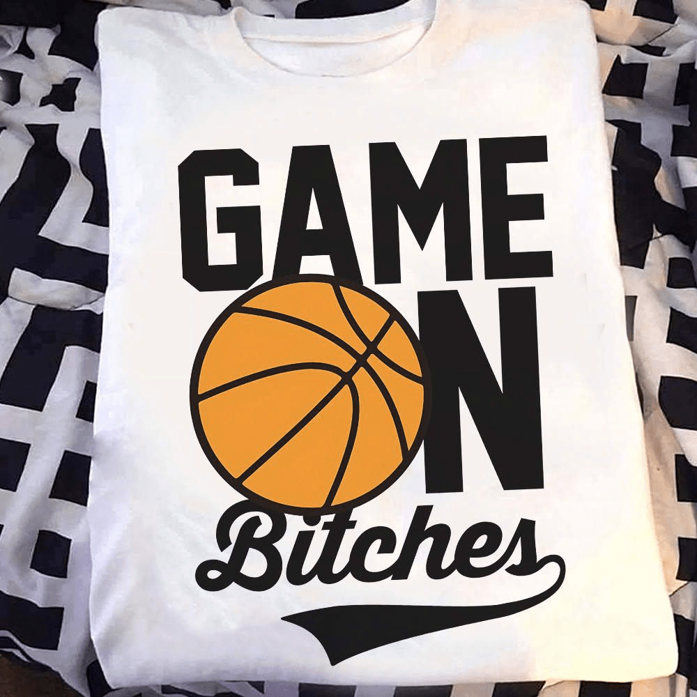 Game On Bitches Basketball T-Shirt Game On Bitches Basketball T-Shirt