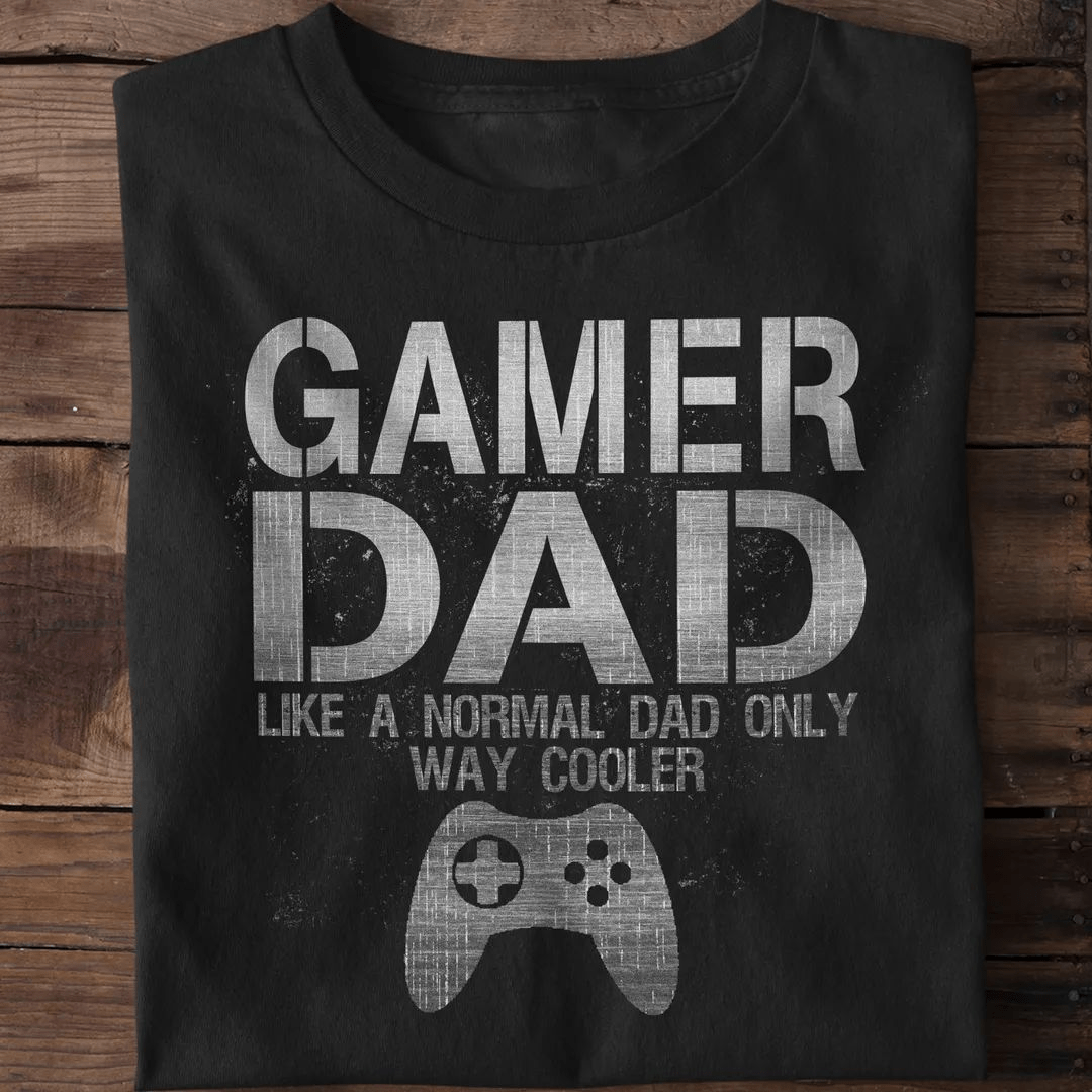 Gamer Dad like a Normal Dad only way Cooler T-Shirt Gamer Dad like a Normal Dad only way Cooler T-Shirt