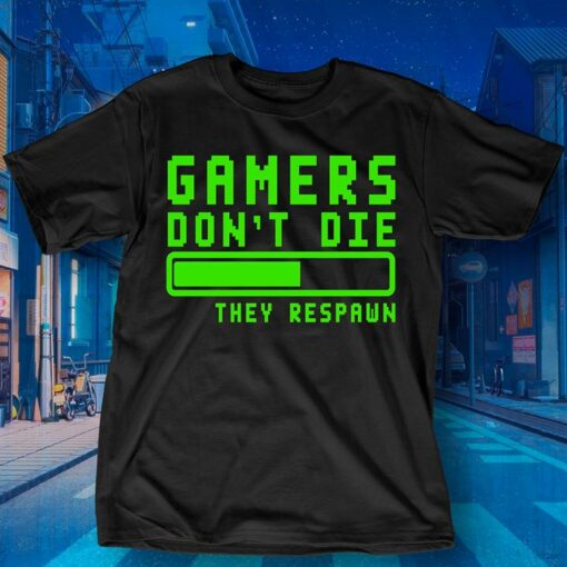 Gamers Don’t Die They Respawn Shirt