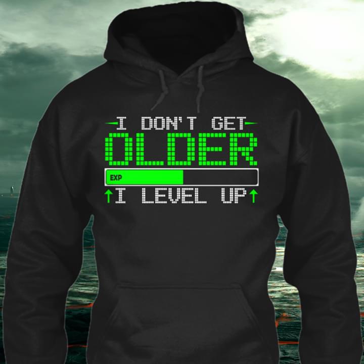 Gaming Style I Don't Get Older Exp I Lever Up Hoodie Gaming Style I Don't Get Older Exp I Lever Up Hoodie
