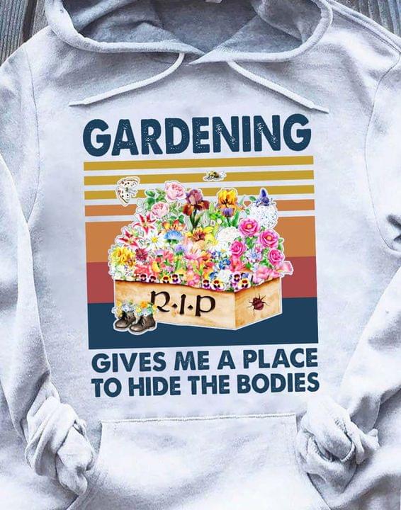 Gardening Fives Me A Place To Hide The Bodies Funny Vintage T-Shirt Sweatshirt Hoodie Gardening Fives Me A Place To Hide The Bodies Funny Vintage T-Shirt Sweatshirt Hoodie