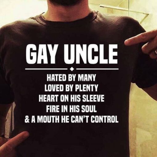 Gay Uncle Hated By Many Loved By Plenty Heart On His Sleeve Fire In His Soul Shirt