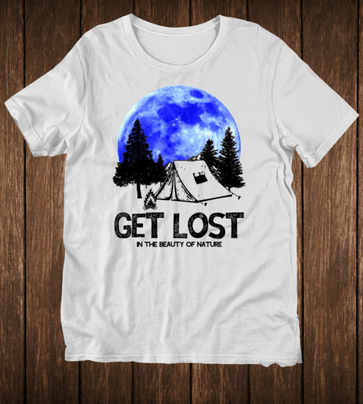 Get Lost in the Beauty of Nature, Outdoor Camping T-Shirt