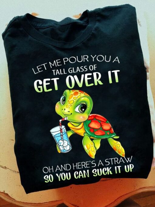 Get Over It So You Can Suck It Up Turtle Shirt