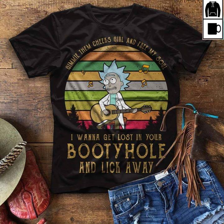 Gimmie Them Cheeks Girl And Free My Soul I Wanna Get Lost In Your Bootyhole And Lick Away Shirt Gimmie Them Cheeks Girl And Free My Soul I Wanna Get Lost In Your Bootyhole And Lick Away Shirt