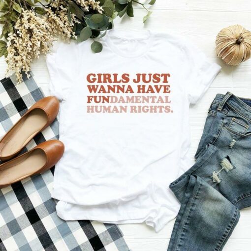Girls Just Wanna Have Fundamental Human Rights Shirt