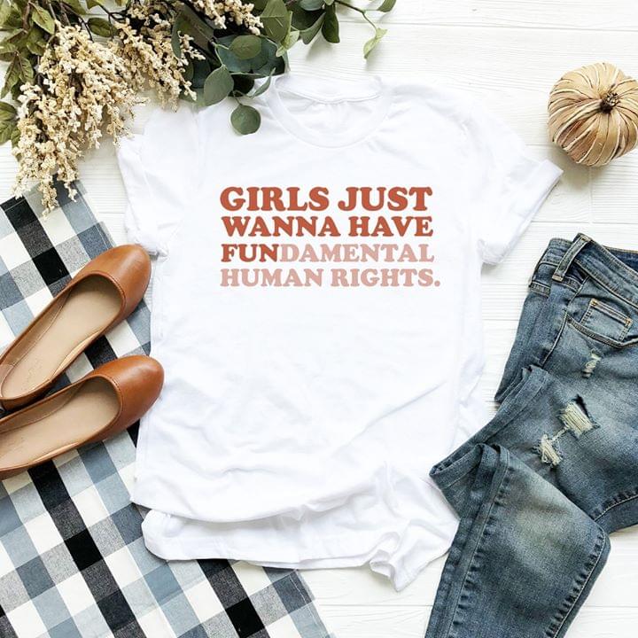 Girls Just Wanna Have Fundamental Human Rights Shirt Girls Just Wanna Have Fundamental Human Rights Shirt