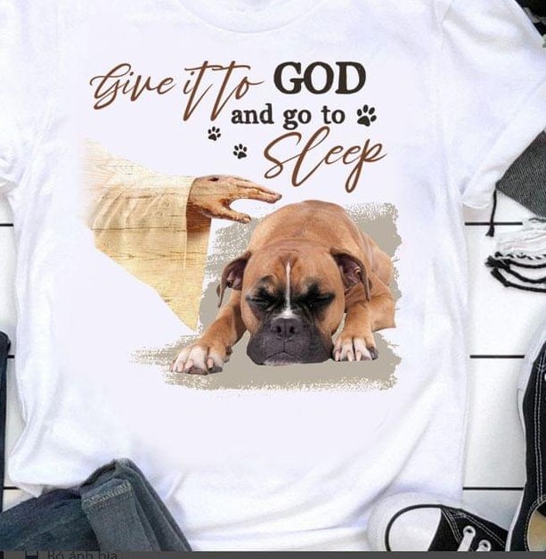 Give It To God And Go To Sleep God Hand And Sleeping Dog Shirt Give It To God And Go To Sleep God Hand And Sleeping Dog Shirt