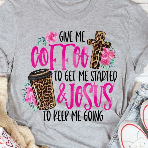Give Me Coffee To Get Me Started &amp Jesus To Keep Me Going Leopard Takeaway Cup The Holy Cross Flowers Shirt