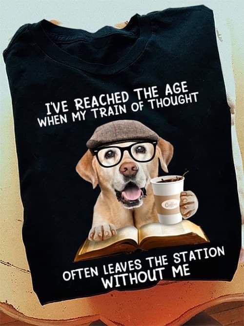 Glasses Coffee Book Dog Shirt, I_ve Reached The Age When My train Of Thought Often Leaves The Station Without Me Glasses Coffee Book Dog Shirt, I_ve Reached The Age When My train Of Thought Often Leaves The Station Without Me