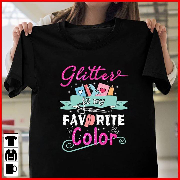 Glitter Is My Favorite Color Shirt Glitter Is My Favorite Color Shirt