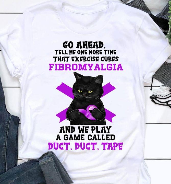 Go Ahead Tell Me One More Time That Exercise Cures Fibromyalgia And We Play A Game Called Duct Duct Tape Black Cat Holding Purple Tape Shirt Go Ahead Tell Me One More Time That Exercise Cures Fibromyalgia And We Play A Game Called Duct Duct Tape Black Cat Holding Purple Tape Shirt