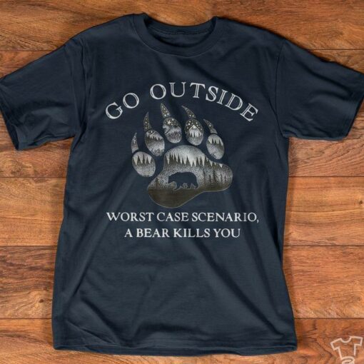 Go Outside Worst Case Scenario A Bear Kills You Animal Footprint Wild Life Shirt
