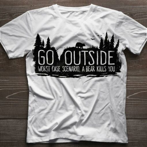 Go Outside Worst Case Scenario, A Bear Kills You Forest Shirt