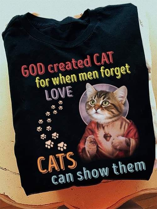 God Created Cat For When Men Forget Love, Cats Can Show Them Shirt God Created Cat For When Men Forget Love, Cats Can Show Them Shirt