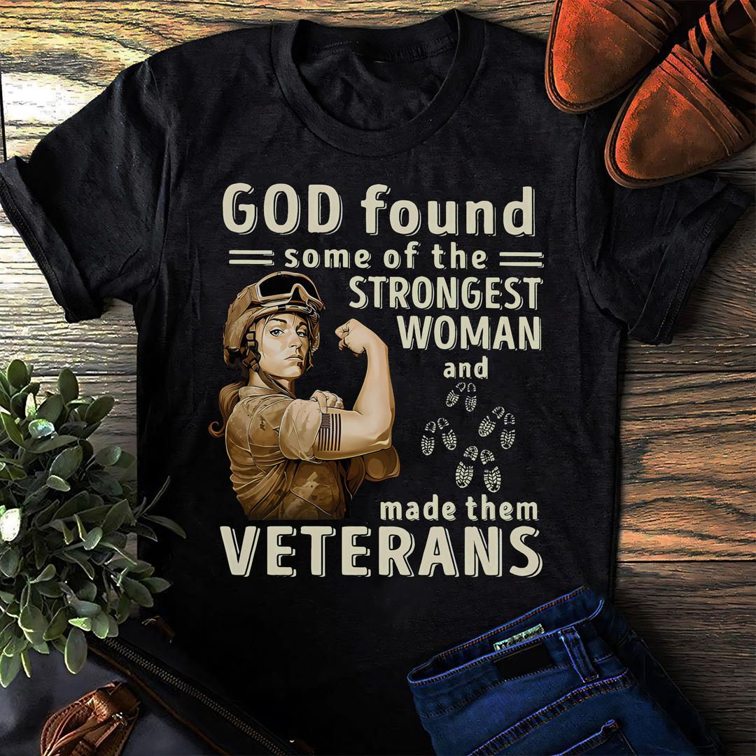 God Found Some Of The Strongest Woman And Made Them Veterans Shirt God Found Some Of The Strongest Woman And Made Them Veterans Shirt