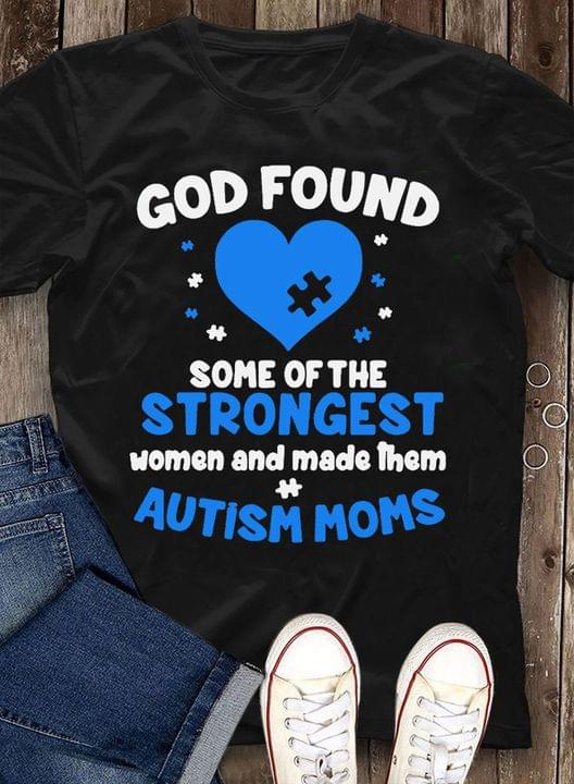God Found Some Of The Strongest Women And Made Them Autism Moms Blue Autism Heart Family Shirt God Found Some Of The Strongest Women And Made Them Autism Moms Blue Autism Heart Family Shirt