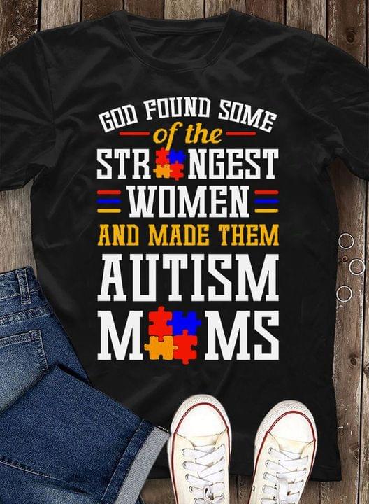 God Found Some Of The Strongest Women And Made Them Autism Moms Quote Autism Puzzles Shirt God Found Some Of The Strongest Women And Made Them Autism Moms Quote Autism Puzzles Shirt