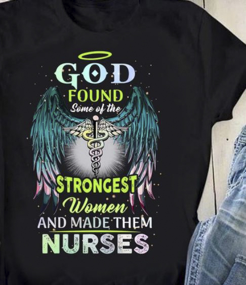 God Found Some Of The Strongest Women And Make Them Nurses Shirt God Found Some Of The Strongest Women And Make Them Nurses Shirt