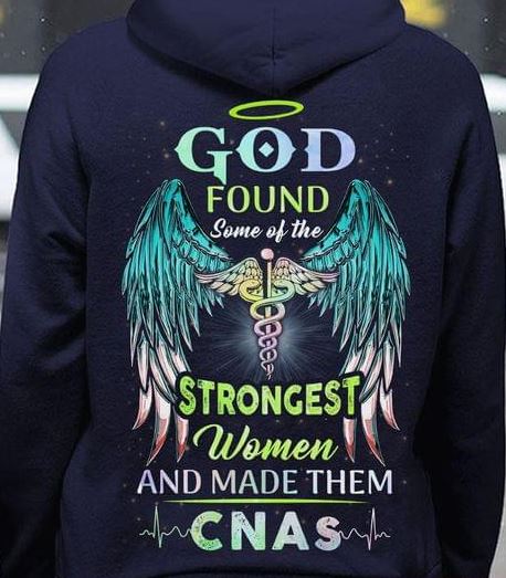God Found Some Of The Strongest Women Nurse CNAs Shirt (Back Side) God Found Some Of The Strongest Women Nurse CNAs Shirt (Back Side)