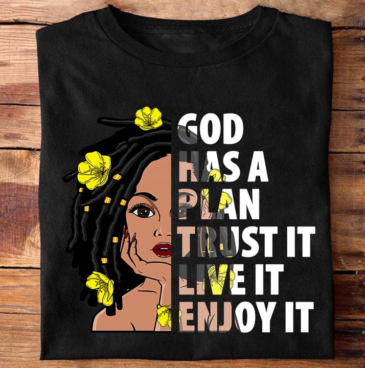 God Has A Plan Trust It Love It Enjoy It Black Queen Shirt God Has A Plan Trust It Love It Enjoy It Black Queen Shirt