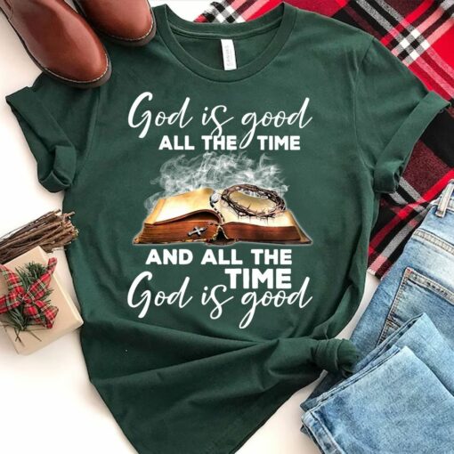 God Is Good All The Time And All The Time God Is Good Shirt