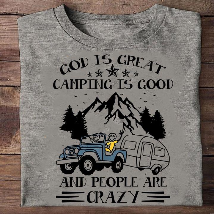 God Is Great Camping Is Good And People Are Crazy Mountain Jeep Car Motor Home Shirt God Is Great Camping Is Good And People Are Crazy Mountain Jeep Car Motor Home Shirt