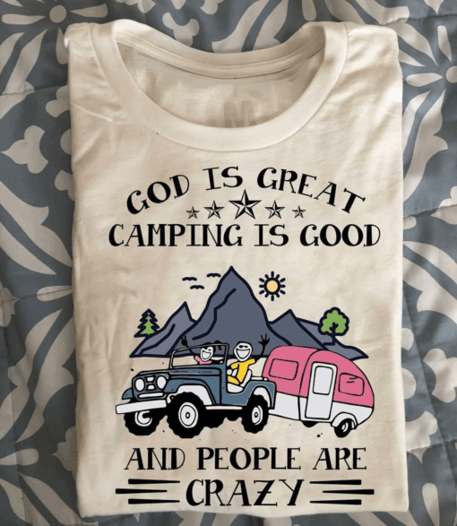 God Is Great Camping Is Good And People T-Shirt