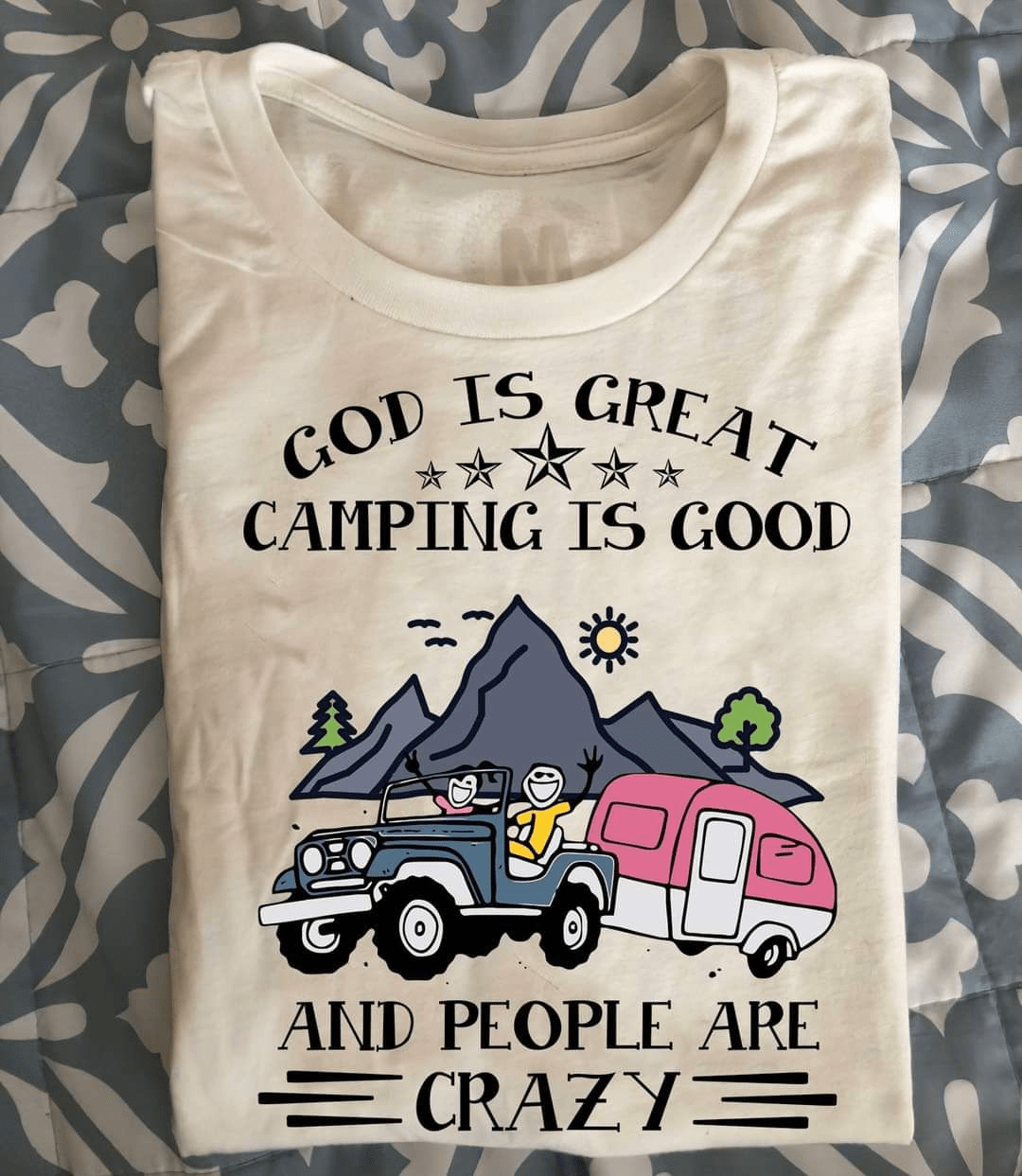 God Is Great Camping Is Good And People T-Shirt God Is Great Camping Is Good And People T-Shirt
