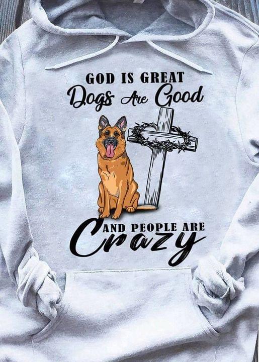 God Is Great Dogs Are Good And People Are Crazy Yellow Dog And The Cross Shirt God Is Great Dogs Are Good And People Are Crazy Yellow Dog And The Cross Shirt