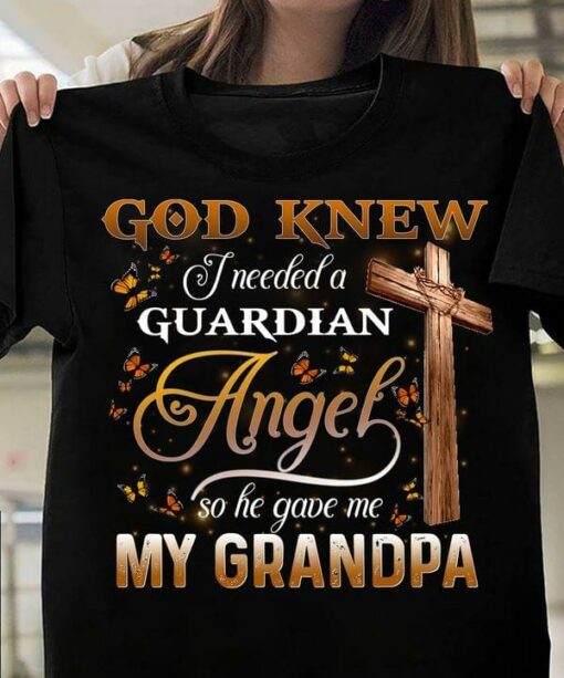 God Knew I Needed A Guardian Angel So He Gave Me My Grandpa Butterflies Shirt