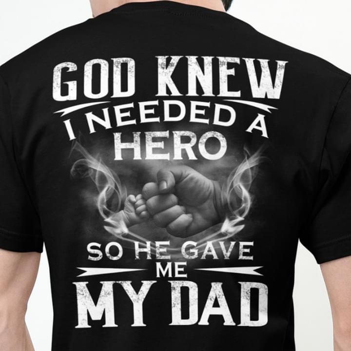 God Knew I Needed A Hero So He Gave Me My Dad Father And Son Hands Family Shirt God Knew I Needed A Hero So He Gave Me My Dad Father And Son Hands Family Shirt