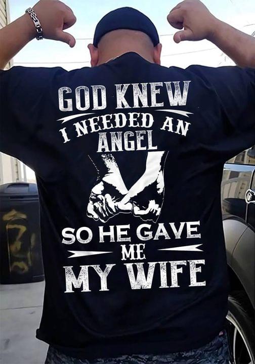 God Knew I Needed An Angel So He Gave Me My Wife Family Love Husband Shirt (Back Side) God Knew I Needed An Angel So He Gave Me My Wife Family Love Husband Shirt (Back Side)