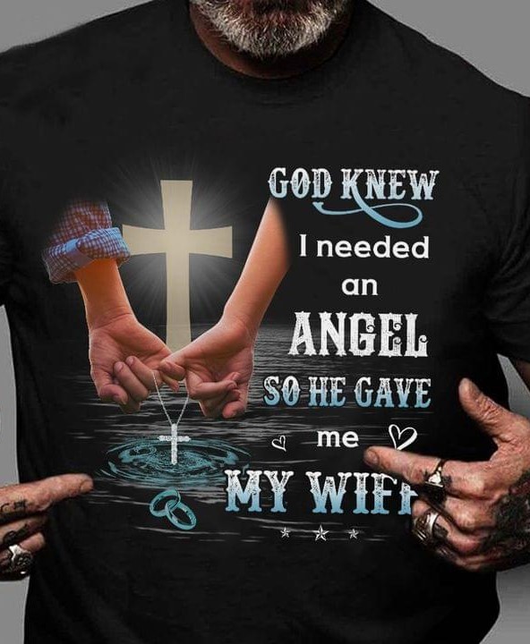 God Knew I Needed An Angel So He Gave Me My Wife The Holy Cross Shirt God Knew I Needed An Angel So He Gave Me My Wife The Holy Cross Shirt