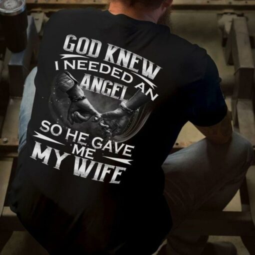 God Knew I Needed An Angel So He Have Me My Wife Family Love Husband Gift Shirt (Back Side)